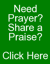 Need Prayer? Share a Praise? Click Here 